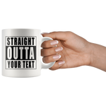 Straight Outta Custom Text white mug using