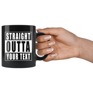 Straight Outta Custom Text Black Mug using