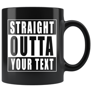 Straight Outta Custom Text Black Mug