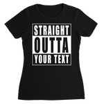 Straight Outta Custom Text Womens T-shirt