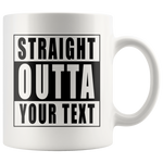 Straight Outta Custom Text White Mug