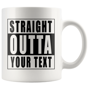 Straight Outta Custom Text White Mug