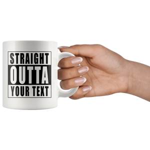 Straight Outta Custom Text white mug using