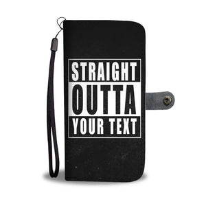 Straight Outta "Your Text" Phone Case
