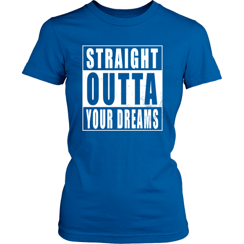 Straight Outta Your Dreams