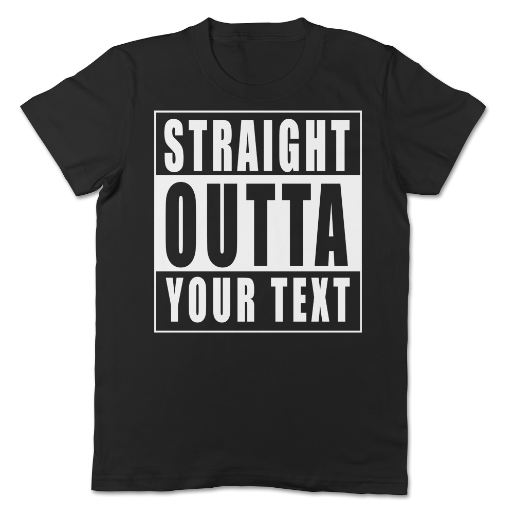 Straight Outta Custom Text Unisex T-shirt