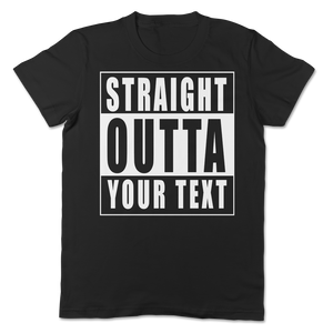 Straight Outta Custom Text Unisex T-shirt