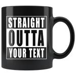 Straight Outta Custom Text Black Mug
